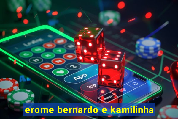 erome bernardo e kamilinha